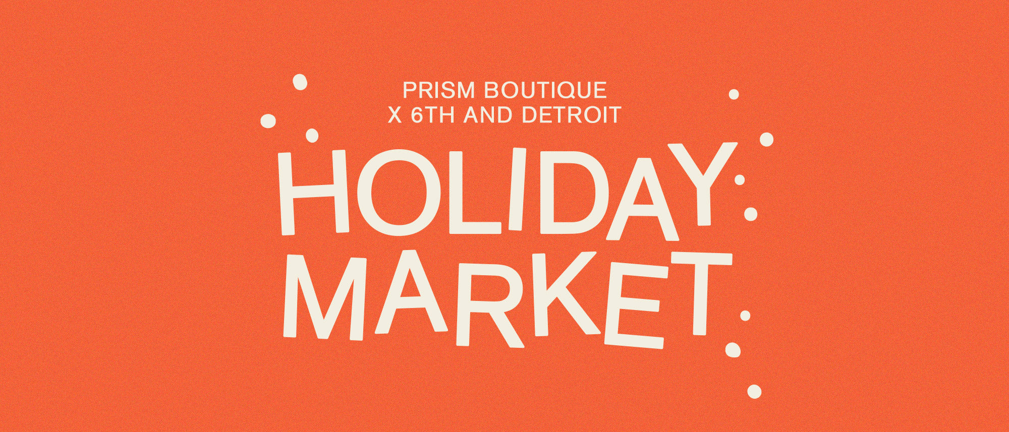 Prism Boutique x 6th And Detroit Holiday Market